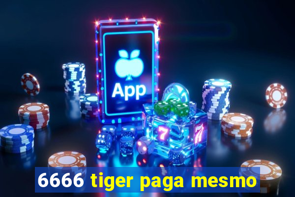 6666 tiger paga mesmo